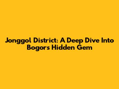 Jonggol District: A Deep Dive Into Bogor's Hidden Gem