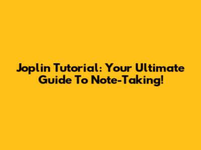 Joplin Tutorial: Your Ultimate Guide To Note-Taking!