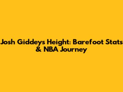 Josh Giddey's Height: Barefoot Stats & NBA Journey