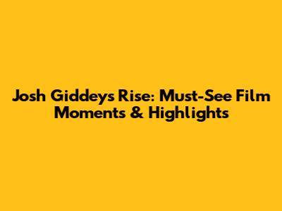 Josh Giddey's Rise: Must-See Film Moments & Highlights