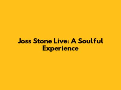 Joss Stone Live: A Soulful Experience