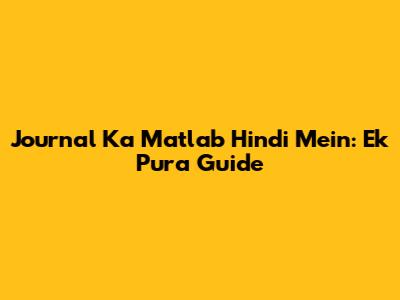Journal Ka Matlab Hindi Mein: Ek Pura Guide