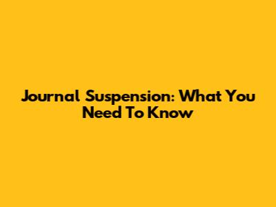Journal Suspension: What You Need To Know