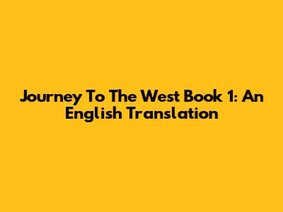 Journey To The West Book 1: An English Translation
