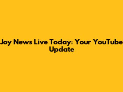 Joy News Live Today: Your YouTube Update