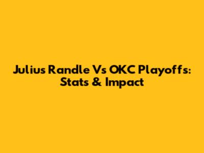 Julius Randle Vs OKC Playoffs: Stats & Impact