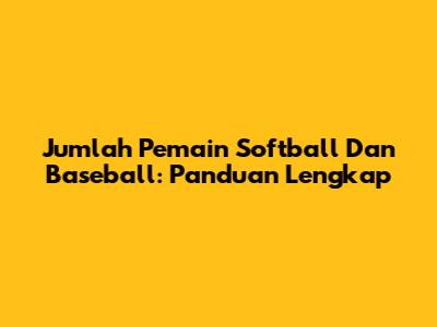 Jumlah Pemain Softball Dan Baseball: Panduan Lengkap