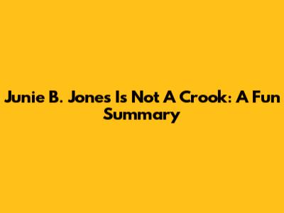 Junie B. Jones Is Not A Crook: A Fun Summary