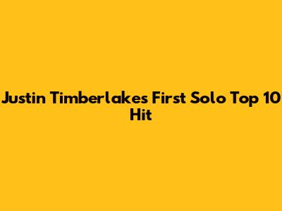 Justin Timberlake's First Solo Top 10 Hit