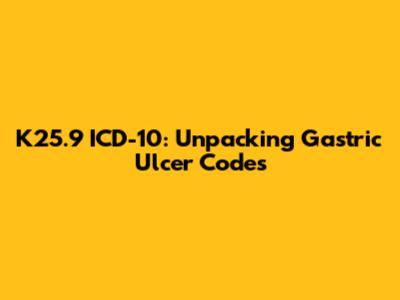 K25.9 ICD-10: Unpacking Gastric Ulcer Codes