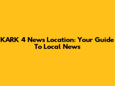 KARK 4 News Location: Your Guide To Local News
