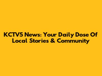 KCTV5 News: Your Daily Dose Of Local Stories & Community