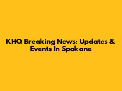 KHQ Breaking News: Updates & Events In Spokane