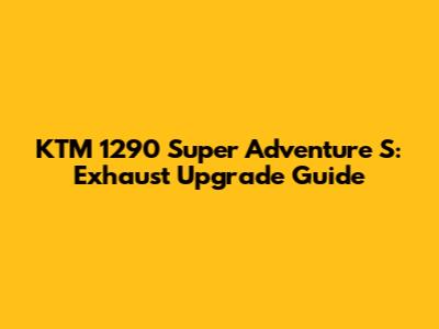 KTM 1290 Super Adventure S: Exhaust Upgrade Guide