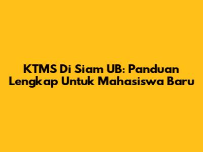KTMS Di Siam UB: Panduan Lengkap Untuk Mahasiswa Baru