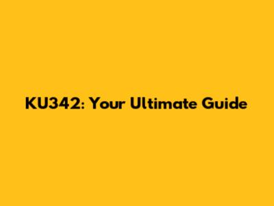 KU342: Your Ultimate Guide