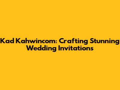 Kad Kahwincom: Crafting Stunning Wedding Invitations