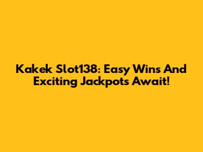 Kakek Slot138: Easy Wins And Exciting Jackpots Await!