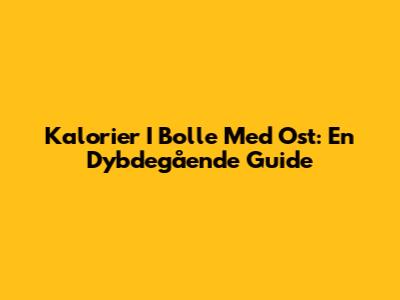 Kalorier I Bolle Med Ost: En Dybdegående Guide