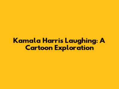 Kamala Harris Laughing: A Cartoon Exploration