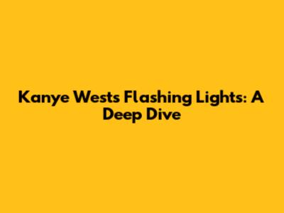 Kanye West's 'Flashing Lights': A Deep Dive