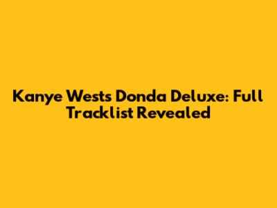 Kanye West's Donda Deluxe: Full Tracklist Revealed