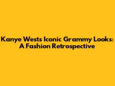 Kanye West's Iconic Grammy Looks: A Fashion Retrospective