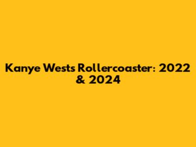 Kanye West's Rollercoaster: 2022 & 2024