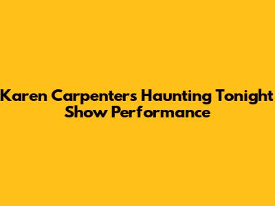 Karen Carpenter's Haunting Tonight Show Performance