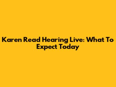 Karen Read Hearing Live: What To Expect Today