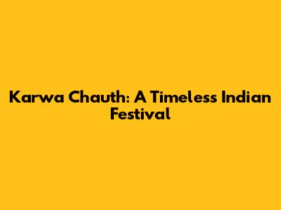 Karwa Chauth: A Timeless Indian Festival