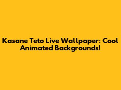 Kasane Teto Live Wallpaper: Cool Animated Backgrounds!