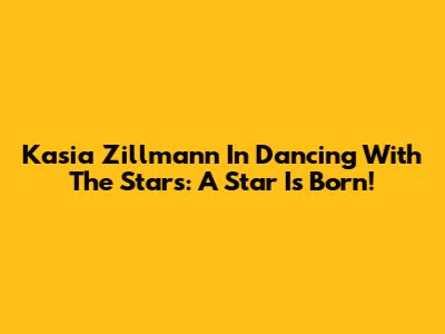 Kasia Zillmann In Dancing With The Stars: A Star Is Born!