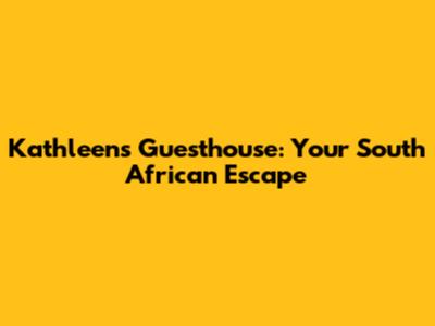 Kathleen's Guesthouse: Your South African Escape