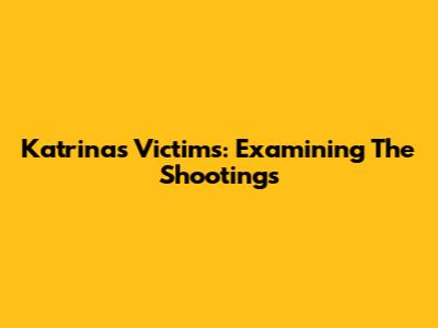 Katrina's Victims: Examining The Shootings