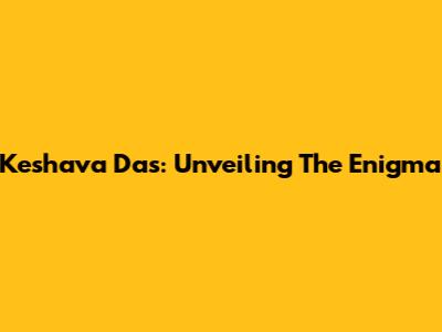 Keshava Das: Unveiling The Enigma