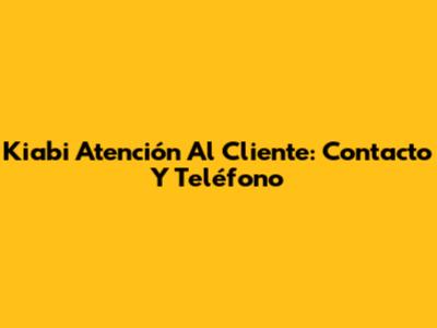Kiabi Atención Al Cliente: Contacto Y Teléfono