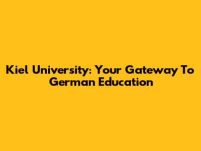 Kiel University: Your Gateway To German Education