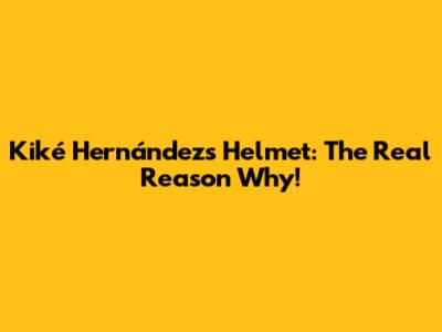 Kiké Hernández's Helmet: The Real Reason Why!