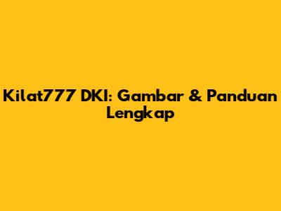 Kilat777 DKI: Gambar & Panduan Lengkap