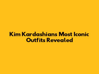 Kim Kardashian's Most Iconic Outfits Revealed
