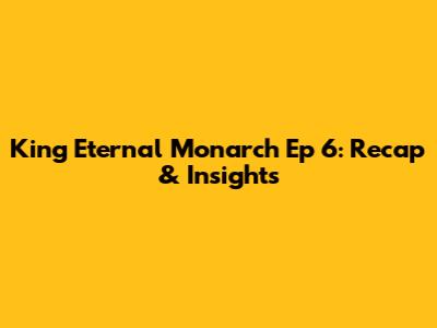 King Eternal Monarch Ep 6: Recap & Insights