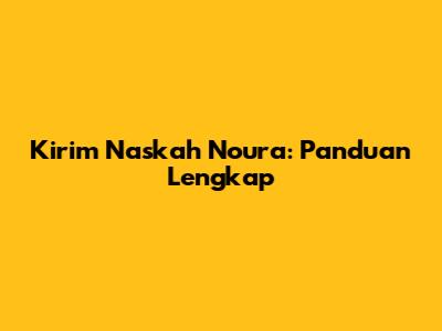 Kirim Naskah Noura: Panduan Lengkap