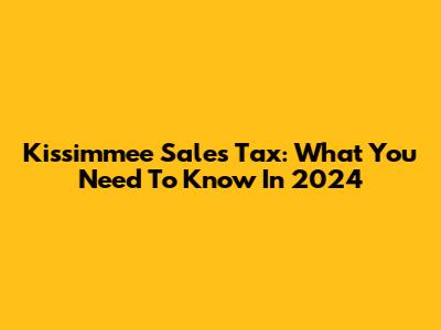 Kissimmee Sales Tax: What You Need To Know In 2024