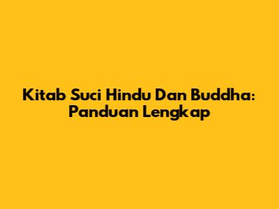 Kitab Suci Hindu Dan Buddha: Panduan Lengkap
