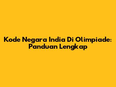 Kode Negara India Di Olimpiade: Panduan Lengkap