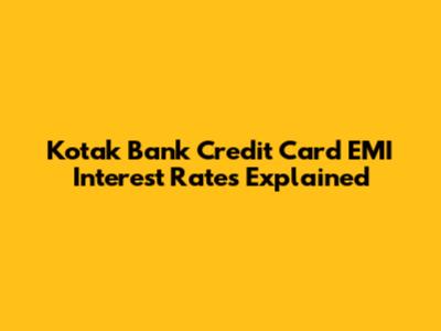 Kotak Bank Credit Card EMI Interest Rates Explained