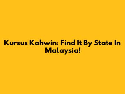 Kursus Kahwin: Find It By State In Malaysia!