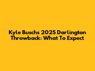 Kyle Busch's 2025 Darlington Throwback: What To Expect
