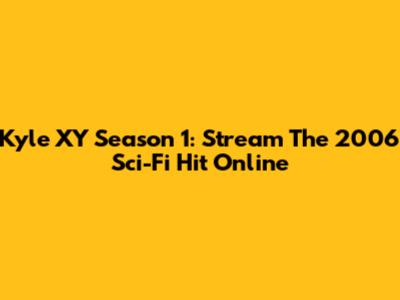 Kyle XY Season 1: Stream The 2006 Sci-Fi Hit Online